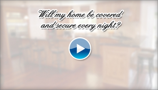 Will my home be covered and secure every night?